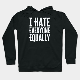 I Hate Everyone Equally Hoodie